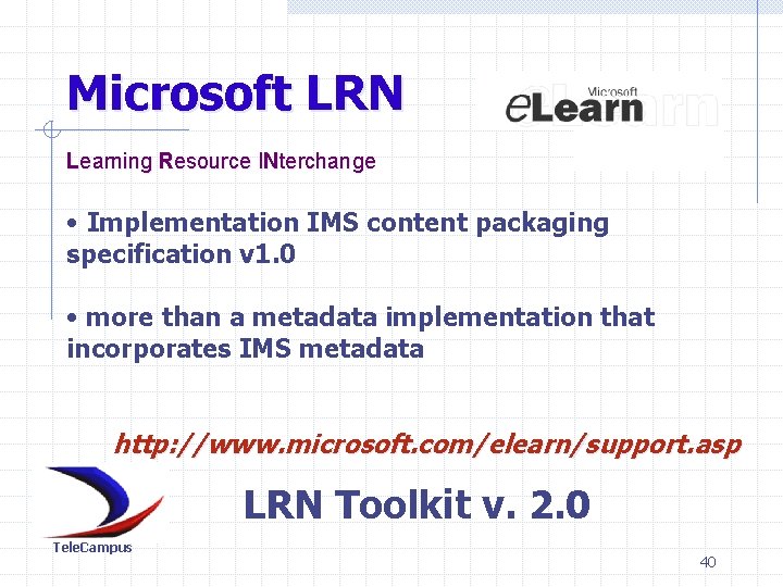 Microsoft LRN Learning Resource INterchange • Implementation IMS content packaging specification v 1. 0