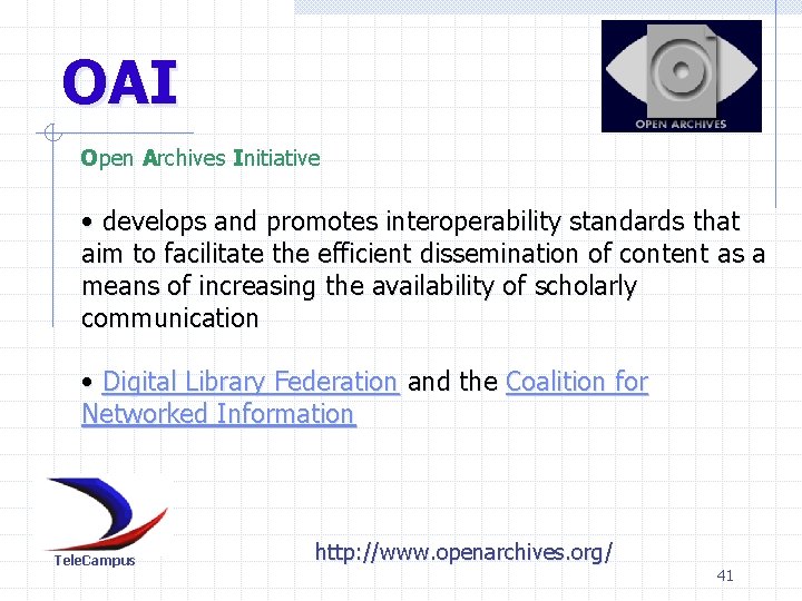 OAI Open Archives Initiative • develops and promotes interoperability standards that aim to facilitate