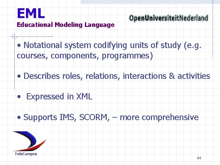 EML Educational Modeling Language • Notational system codifying units of study (e. g. courses,