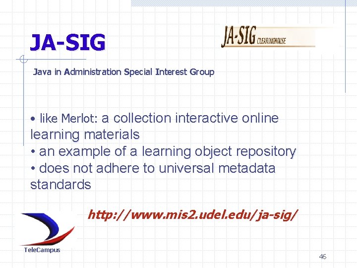 JA-SIG Java in Administration Special Interest Group • like Merlot: a collection interactive online