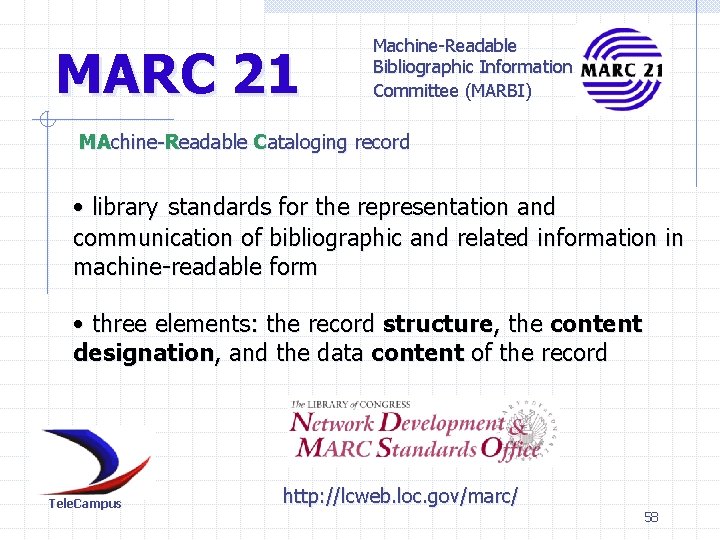 MARC 21 Machine-Readable Bibliographic Information Committee (MARBI) MAchine-Readable Cataloging record • library standards for