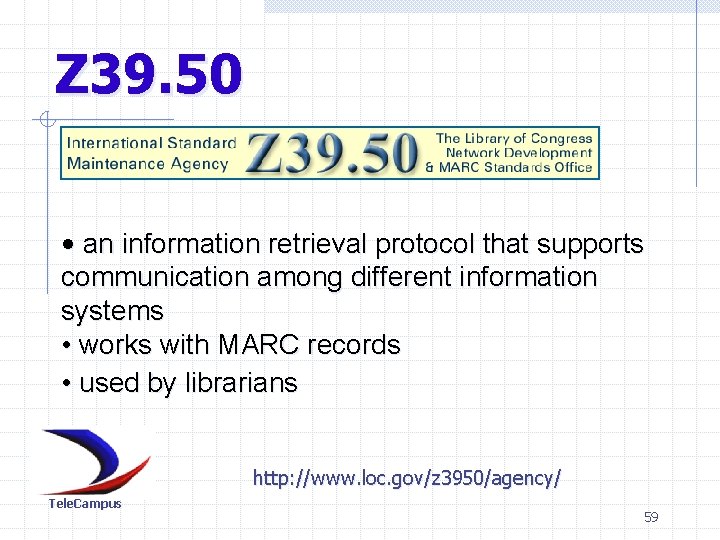 Z 39. 50 • an information retrieval protocol that supports communication among different information