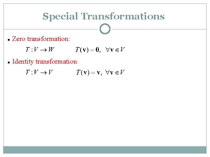 Special Transformations n Zero transformation: n Identity transformation Special Transformations n Zero transformation: n Identity transformation