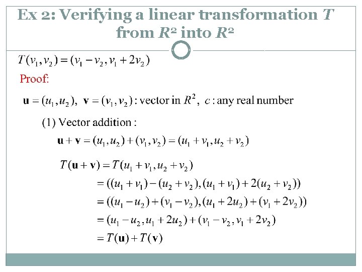 Ex 2: Verifying a linear transformation T from R 2 into R 2 Proof: Ex 2: Verifying a linear transformation T from R 2 into R 2 Proof: