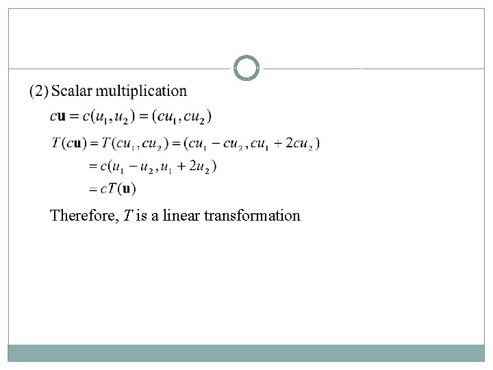 Therefore, T is a linear transformation Therefore, T is a linear transformation
