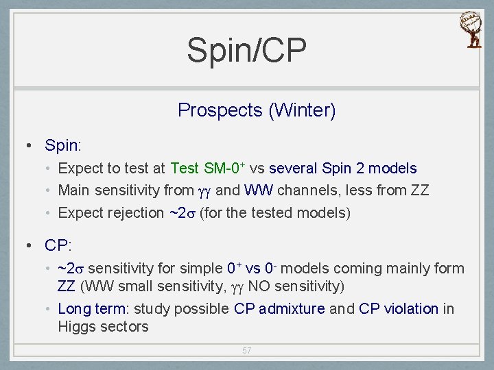 Spin/CP Prospects (Winter) • Spin: • Expect to test at Test SM-0+ vs several