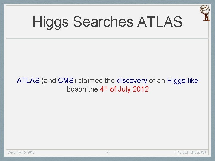Higgs Searches ATLAS (and CMS) claimed the discovery of an Higgs-like boson the 4