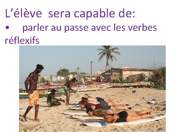 L’élève sera capable de: • parler au passe avec les verbes réflexifs 