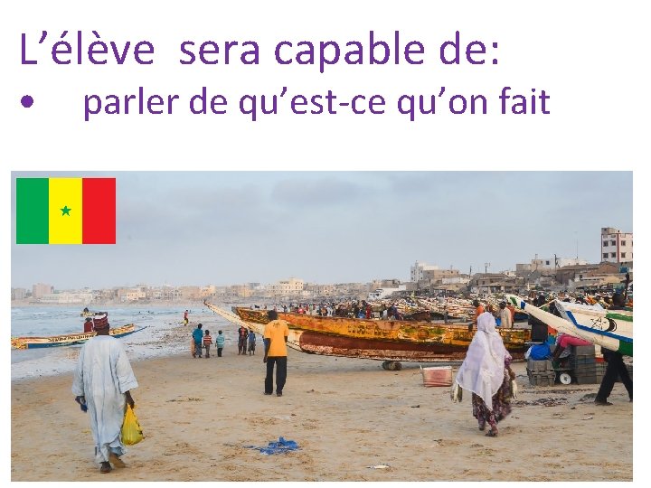 L’élève sera capable de: • parler de qu’est-ce qu’on fait 