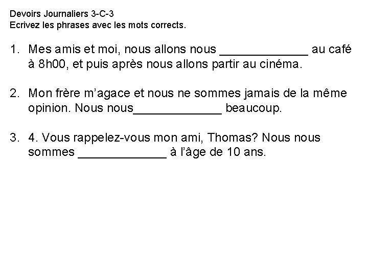 Devoirs Journaliers 3 -C-3 Ecrivez les phrases avec les mots corrects. 1. Mes amis