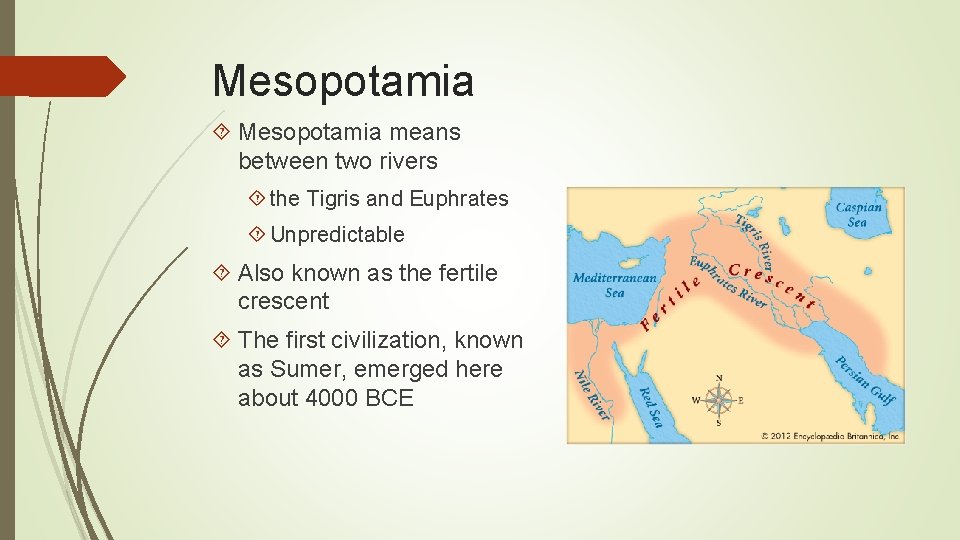 Mesopotamia means between two rivers the Tigris and Euphrates Unpredictable Also known as the