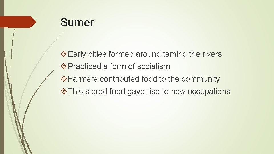 Sumer Early cities formed around taming the rivers Practiced a form of socialism Farmers
