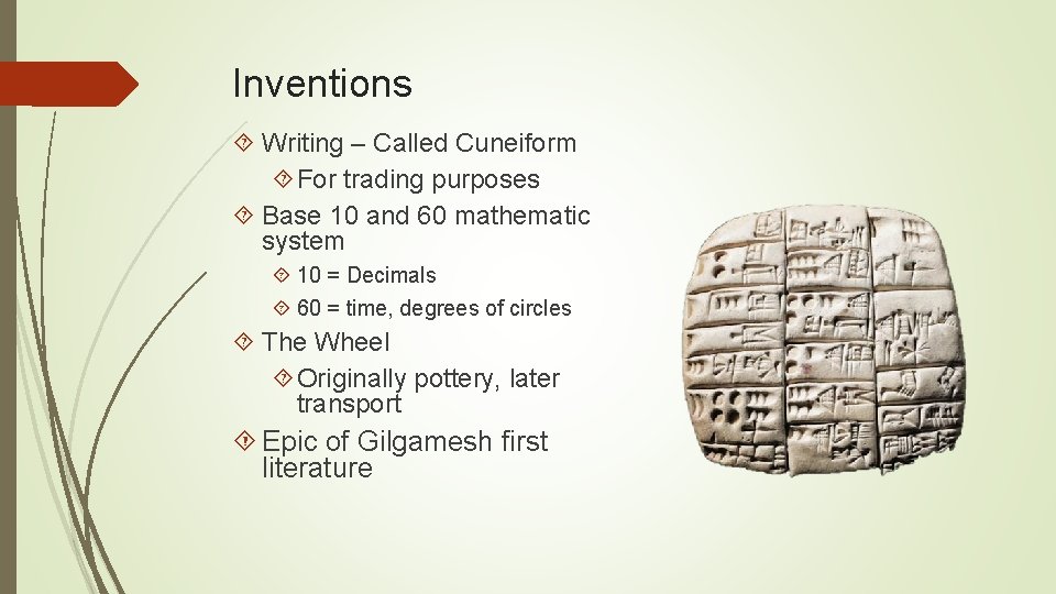 Inventions Writing – Called Cuneiform For trading purposes Base 10 and 60 mathematic system