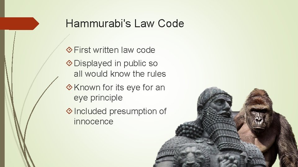 Hammurabi's Law Code First written law code Displayed in public so all would know