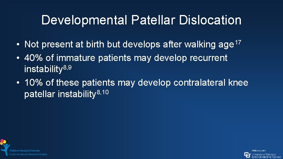 Developmental Patellar Dislocation • Not present at birth but develops after walking age 17