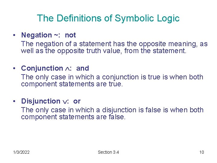The Definitions of Symbolic Logic • Negation ~: not The negation of a statement The Definitions of Symbolic Logic • Negation ~: not The negation of a statement