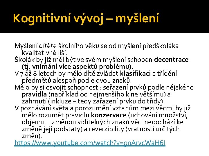 Kognitivní vývoj – myšlení Myšlení dítěte školního věku se od myšlení předškoláka kvalitativně liší. Kognitivní vývoj – myšlení Myšlení dítěte školního věku se od myšlení předškoláka kvalitativně liší.