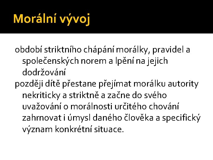 Morální vývoj období striktního chápání morálky, pravidel a společenských norem a lpění na jejich Morální vývoj období striktního chápání morálky, pravidel a společenských norem a lpění na jejich
