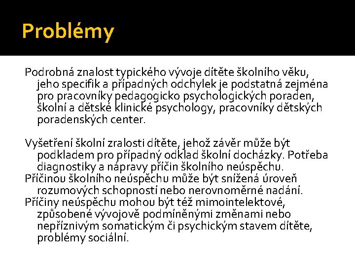 Problémy Podrobná znalost typického vývoje dítěte školního věku, jeho specifik a případných odchylek je Problémy Podrobná znalost typického vývoje dítěte školního věku, jeho specifik a případných odchylek je