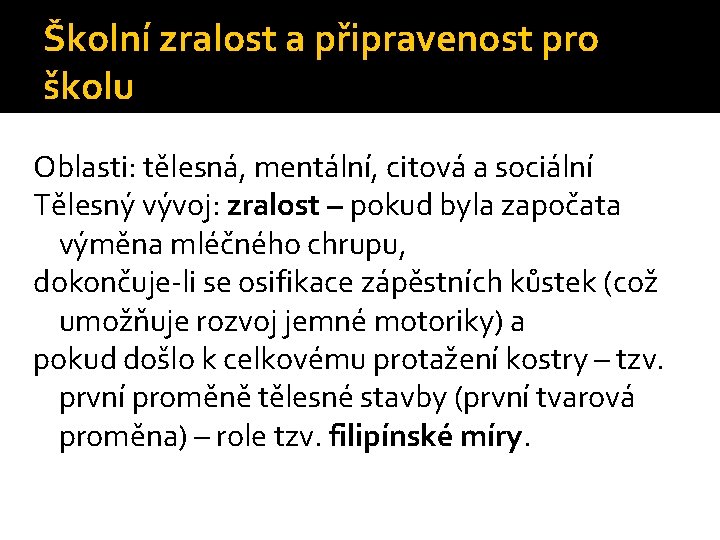 Školní zralost a připravenost pro školu Oblasti: tělesná, mentální, citová a sociální Tělesný vývoj: Školní zralost a připravenost pro školu Oblasti: tělesná, mentální, citová a sociální Tělesný vývoj: