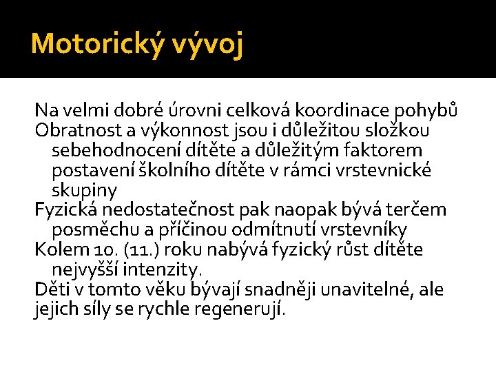 Motorický vývoj Na velmi dobré úrovni celková koordinace pohybů Obratnost a výkonnost jsou i Motorický vývoj Na velmi dobré úrovni celková koordinace pohybů Obratnost a výkonnost jsou i