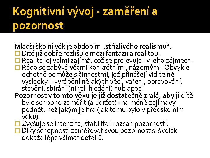 Kognitivní vývoj - zaměření a pozornost Mladší školní věk je obdobím „střízlivého realismu“. � Kognitivní vývoj - zaměření a pozornost Mladší školní věk je obdobím „střízlivého realismu“. �