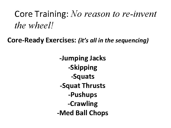 Core Training: No reason to re-invent the wheel! Core-Ready Exercises: (it’s all in the