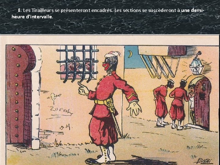 Il. Les Tirailleurs se présenteront encadrés. Les sections se succèderont à une demiheure d'intervalle.