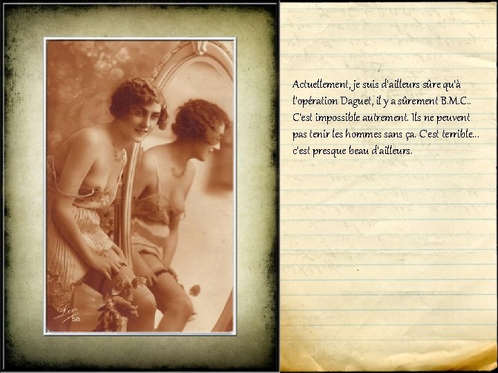 Actuellement, je suis d'ailleurs sûre qu'à l'opération Daguet, il y a sûrement B. M.