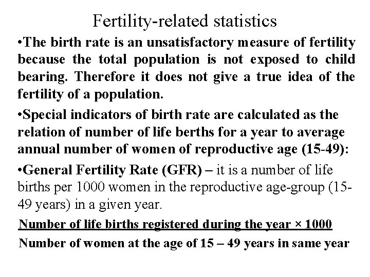 Fertility-related statistics • The birth rate is an unsatisfactory measure of fertility because the