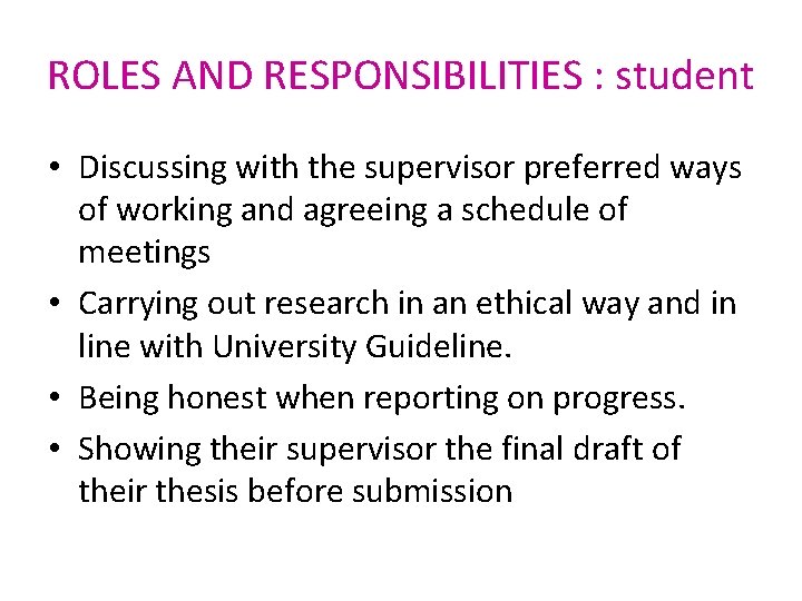 ROLES AND RESPONSIBILITIES : student • Discussing with the supervisor preferred ways of working