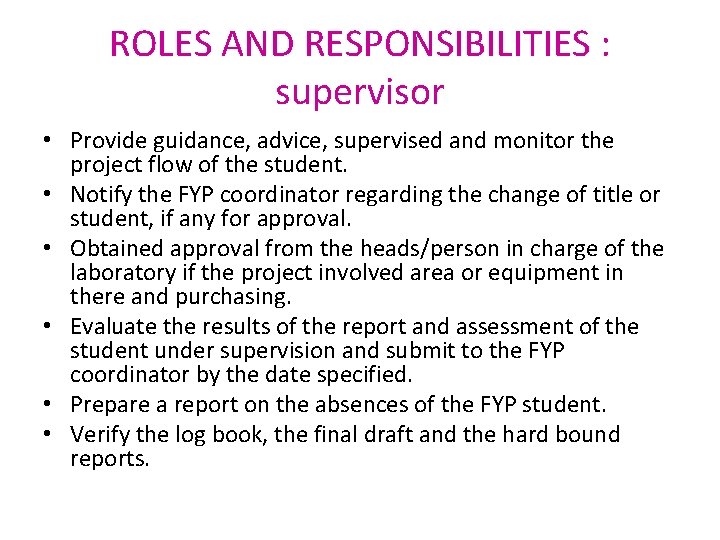 ROLES AND RESPONSIBILITIES : supervisor • Provide guidance, advice, supervised and monitor the project