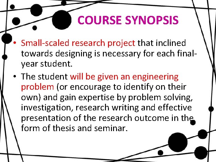 COURSE SYNOPSIS • Small-scaled research project that inclined towards designing is necessary for each