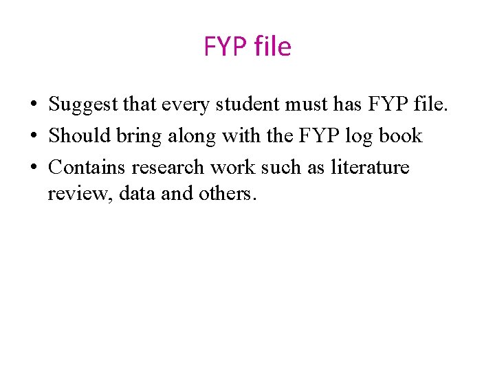 FYP file • Suggest that every student must has FYP file. • Should bring