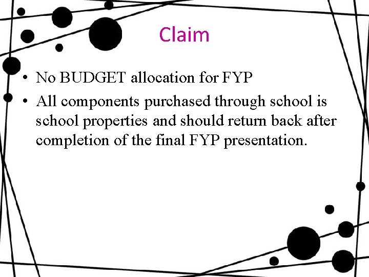 Claim • No BUDGET allocation for FYP • All components purchased through school is
