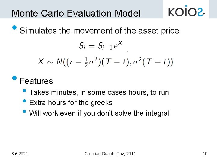 Monte Carlo Evaluation Model • Simulates the movement of the asset price • Features
