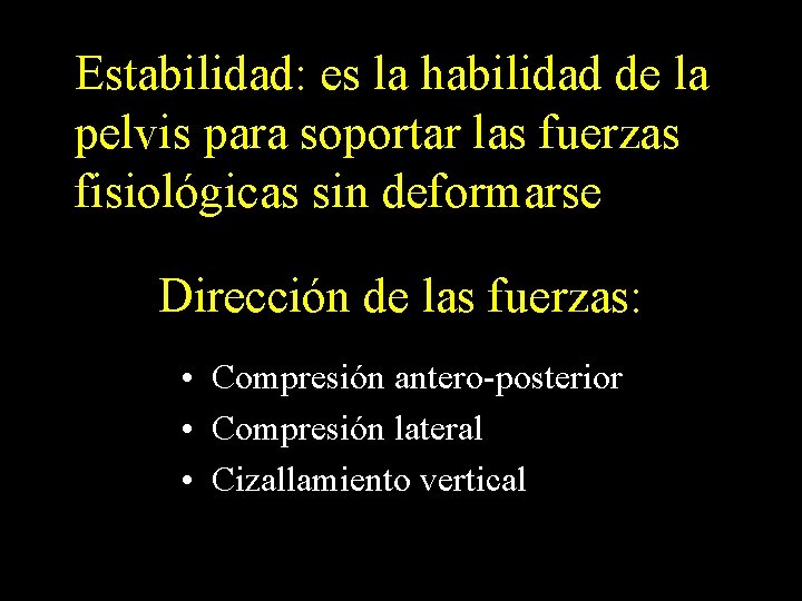 Estabilidad: es la habilidad de la pelvis para soportar las fuerzas fisiológicas sin deformarse