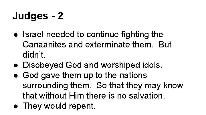 Judges - 2 ● Israel needed to continue fighting the Canaanites and exterminate them.