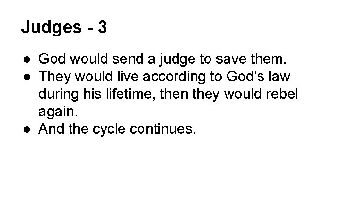 Judges - 3 ● God would send a judge to save them. ● They