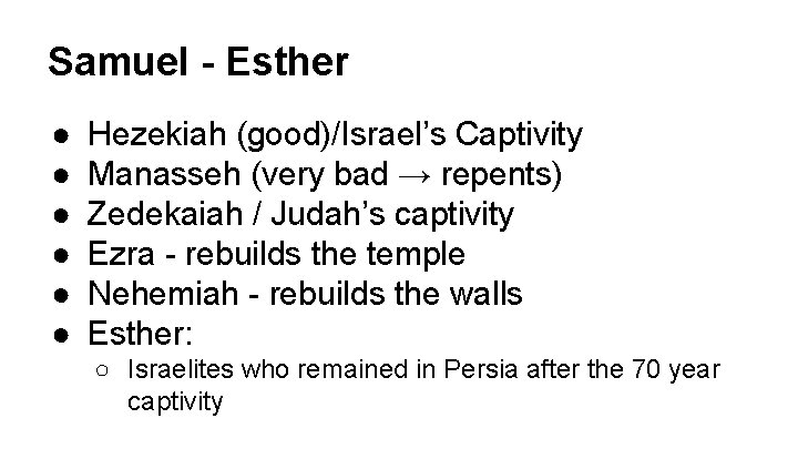 Samuel - Esther ● ● ● Hezekiah (good)/Israel’s Captivity Manasseh (very bad → repents)