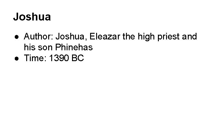 Joshua ● Author: Joshua, Eleazar the high priest and his son Phinehas ● Time: