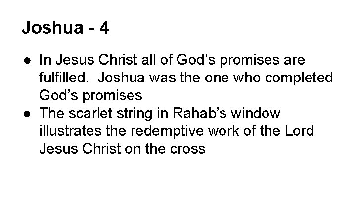 Joshua - 4 ● In Jesus Christ all of God’s promises are fulfilled. Joshua