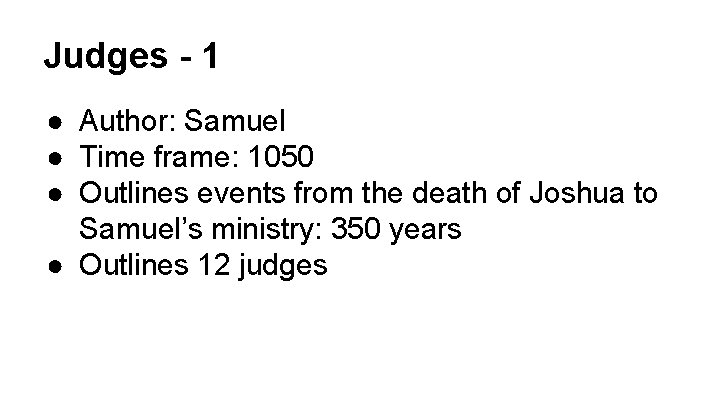 Judges - 1 ● Author: Samuel ● Time frame: 1050 ● Outlines events from