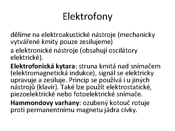Elektrofony dělíme na elektroakustické nástroje (mechanicky vytvářené kmity pouze zesilujeme) a elektronické nástroje (obsahují
