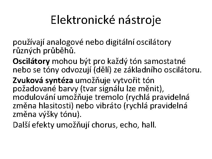 Elektronické nástroje používají analogové nebo digitální oscilátory různých průběhů. Oscilátory mohou být pro každý