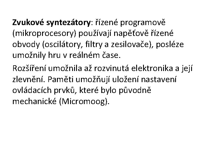 Zvukové syntezátory: řízené programově (mikroprocesory) používají napěťově řízené obvody (oscilátory, filtry a zesilovače), posléze