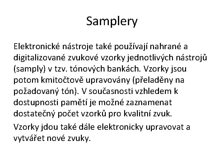 Samplery Elektronické nástroje také používají nahrané a digitalizované zvukové vzorky jednotlivých nástrojů (samply) v
