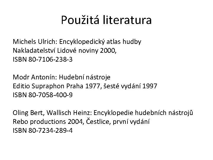 Použitá literatura Michels Ulrich: Encyklopedický atlas hudby Nakladatelství Lidové noviny 2000, ISBN 80 -7106