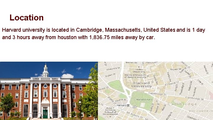Location Harvard university is located in Cambridge, Massachusetts, United States and is 1 day