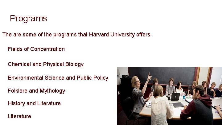 Programs The are some of the programs that Harvard University offers. Fields of Concentration